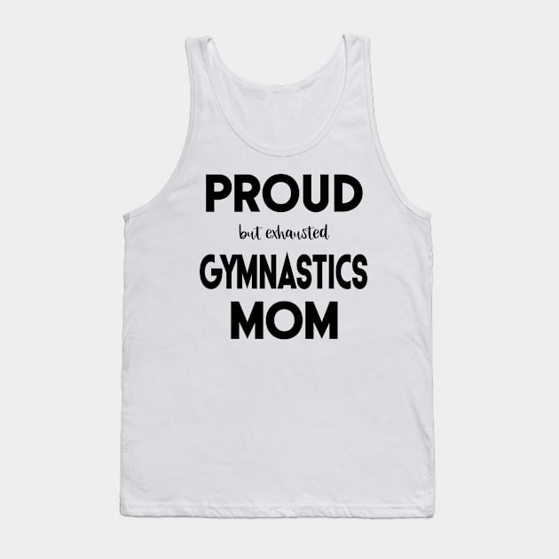 Proud (But Exhausted) Gymnastics Mom Funny Tank Top by XanderWitch Creative